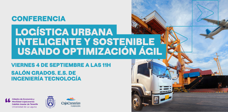 Conferencia: «Logística Urbana Inteligente y Sostenible usando Optimización Ágil»