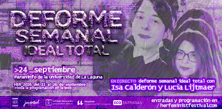 'Deforme Semanal' - HER Feminist Festival.